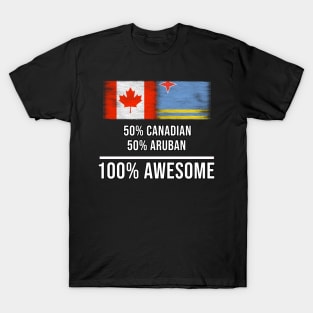 50% Canadian 50% Aruban 100% Awesome - Gift for Aruban Heritage From Aruba T-Shirt